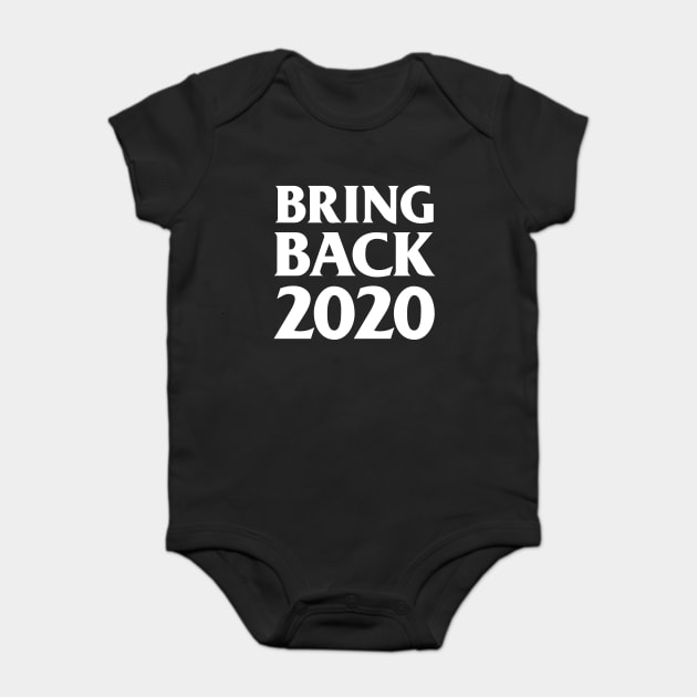 Bring Back 2020 Baby Bodysuit by dumbshirts